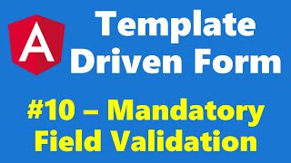 #12.10 - Mandatory Field Validation - Template Driven Form - Angular Series