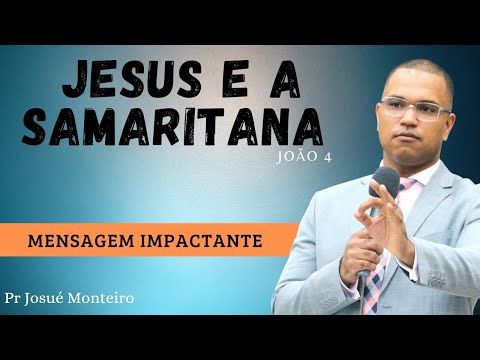 Jesus e a Samaritana - Um encontro inesquecível - Pr Josué Monteiro
