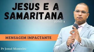 Jesus e a Samaritana - Um encontro inesquecível - Pr Josué Monteiro