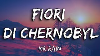 Mr Rain - Fiori di Chernobyl (Testo / Lyrics)