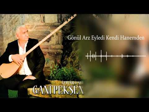 Gani Pekşen - Gönül Arz Eyledi Kendi Hanemden [ ℗ 2016 Akkiraz Müzik ]