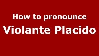 How to pronounce Violante Placido