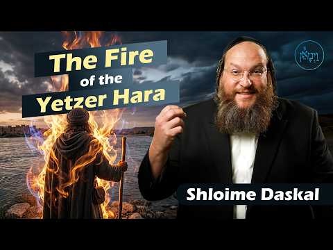 The Fire of the Yetzer Hara | Shloime Daskal