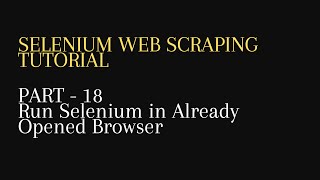 18. Run Selenium in Already Opened Browser -Python