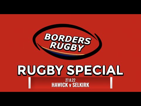 BORDERS RUGBY SPECIAL - EDITION 1 - HAWICK v SELKIRK - 27.8.22 - PREM/BORDER LEAGUE