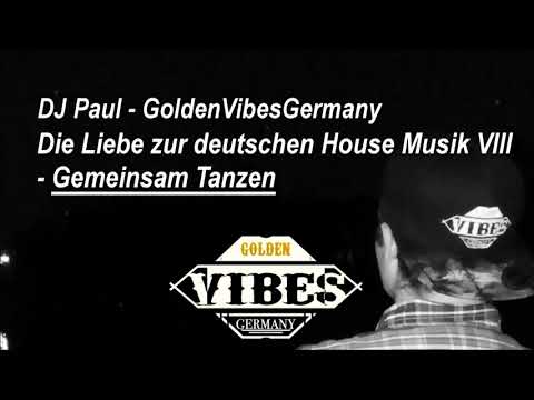 Die Liebe zur deutschen House Musik VIII - Gemeinsam Tanzen | GvG - DJ Paul