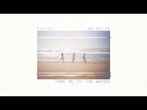 Fayuca - "Take Me to the Water" (Official Audio)