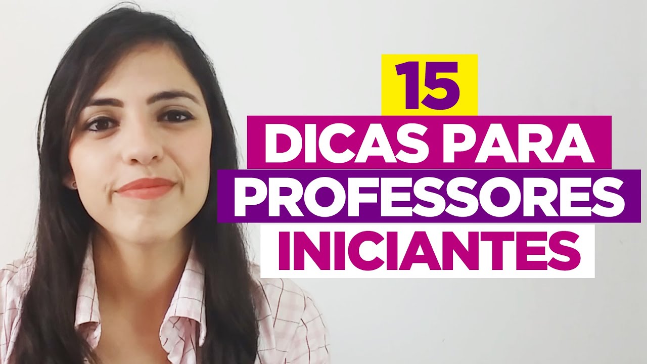 15 DICAS PARA PROFESSORES INICIANTES E ALUNOS DE PEDAGOGIA