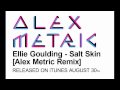 Ellie Goulding - Salt Skin [Alex Metric Remix]