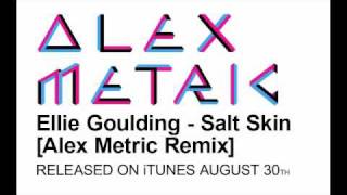 Ellie Goulding - Salt Skin [Alex Metric Remix]