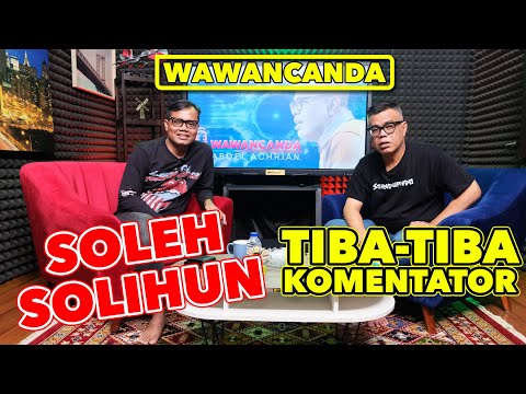 WAWANCANDA @solehsolihun - TIBA TIBA KOMENTATOR