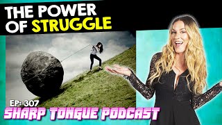 The Power Of Struggle | Jessimae Peluso | Sharp Tongue Podcast Ep. 307