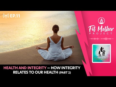 FMP Podcast Ep.11 - Health and Integrity — How Integrity Relates To Our Health (Part 2)