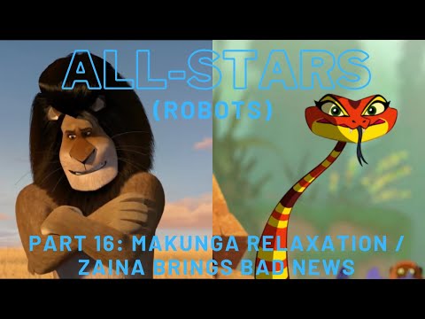 "All-Stars" (Robots) Part 16 - Makunga Relaxation / Zaina Brings Bad News