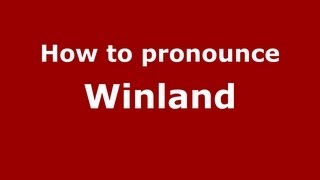 How to pronounce Winland