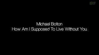 Michael Bolton - How Am I Supposed To Live Without You [Lyrics]