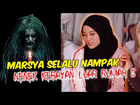 MARSYA SELALU NAMPAK NENEK KEBAYAN LUAR RUMAH !! - CERITA SERAM SEBENAR !