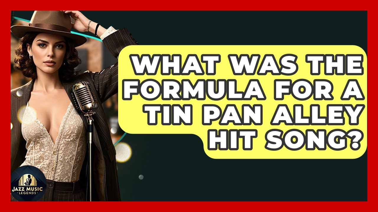 What Was The Formula For A Tin Pan Alley Hit Song? - Jazz Music Legends