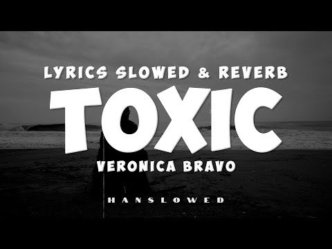 Toxic - Veronica Bravo (Lyrics) | Slowed Sad Songs | (𝙨𝙡𝙤𝙬𝙚𝙙 + 𝙧𝙚𝙫𝙚𝙧𝙗)
