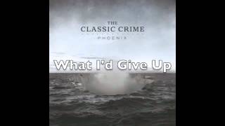 The Classic Crime &quot;What I&#39;d Give Up&quot;
