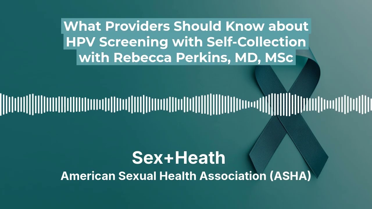 What Providers Should Know About HPV Screening With Self Collection with Rebecca Perkins