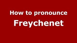 How to pronounce Freychenet