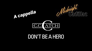 C. C. CATCH Don&#39;t Be A Hero (A cappella)
