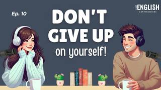 Don’t Give Up On Yourself | English Podcast for Easy English Conversation | Learn English Fast