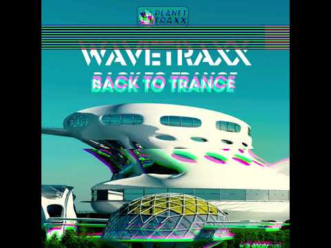 Wavetraxx - Back To trance (Planet Traxx Rec / Drizzly Imprint)