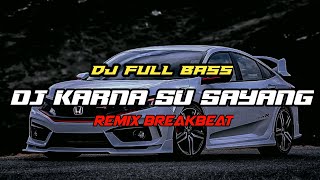 Download lagu DJ KARNA SU SAYANG || REMIX BREAKBEAT FULL BASS || DJ VIRAL TIKTOK mp3