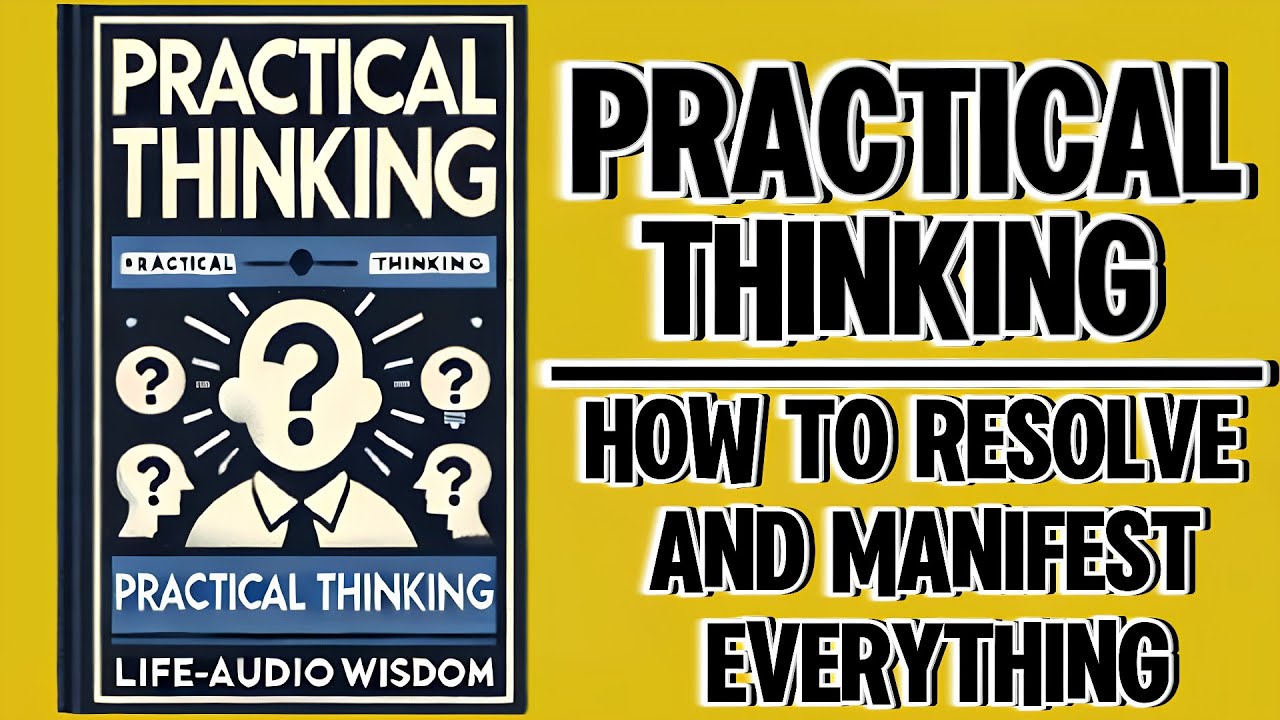 Practical Thinking: How to Resolve and Manifest Everything (Audiobook)