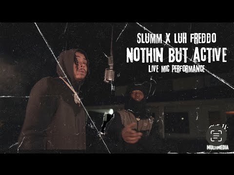 SLUMM X LUH FREDDO - NOTHIN BUT ACTIVE ( Live Mic Performance )