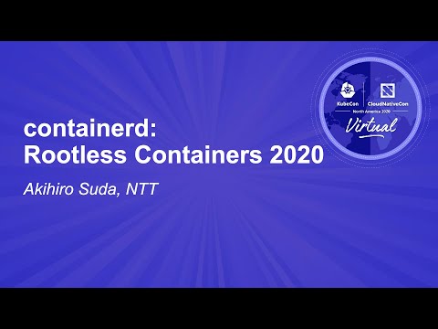 containerd: Rootless Containers 2020 - Akihiro Suda, NTT