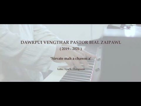 Sirvate Mah A Chawm A | Dawrpui Vengthar Pastor Bial Zaipawl (2019-2021)