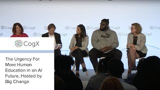 CogX 2018 - The Urgency For More Human Education in an AI Future, Hosted by Big Change
