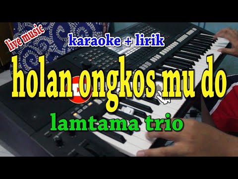 HOLAN ONGKOS MU DO [KARAOKE] LAMTAMA TRIO