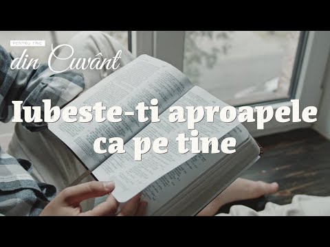 Pentru tine, din Cuvânt - Iubeste-ti aproapele ca pe tine