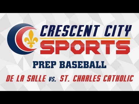 Crescent City Sports Prep Baseball - St. Charles Catholic vs. De La Salle