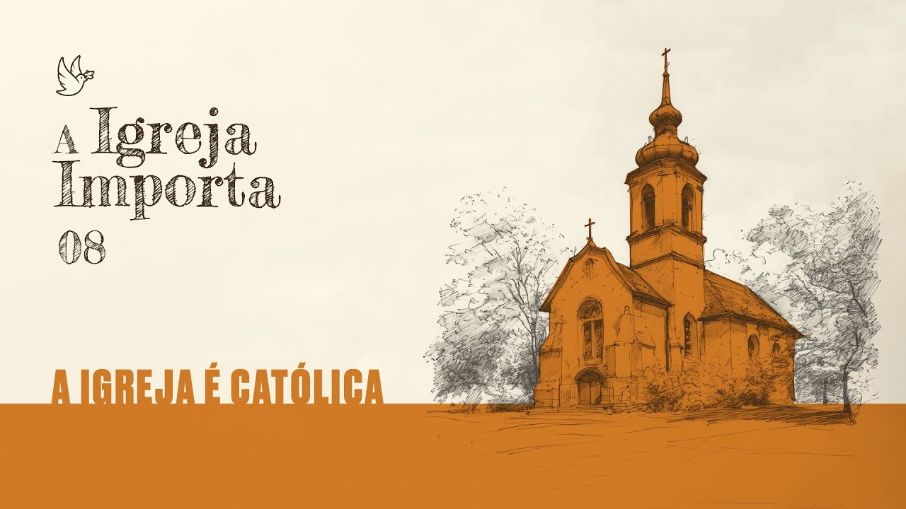 08 - A Igreja importa - A Igreja é Católica - Pr. Guilherme de Carvalho - 06/10/2024