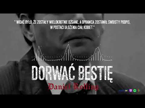 Daniel Rolling "O Boże, ona jest rozcięta na pół" | DORWAĆ BESTIĘ