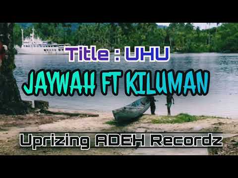 JAYWAH FT KILUMAN - UHU..( Uprizing ADEH Recordz )