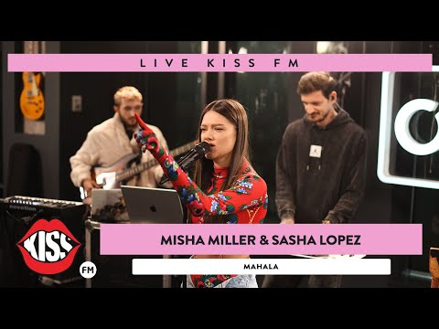 MISHA MILLER & SASHA LOPEZ - Mahala (LIVE @ KISS FM)