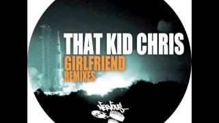 That Kid Chris - Girlfriend (The Cube Guys Remix)