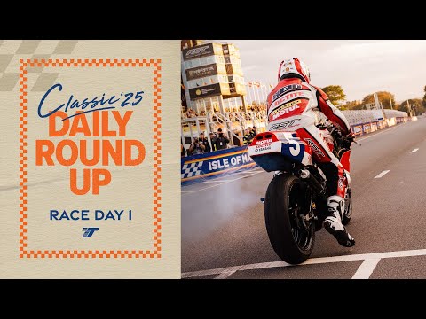 Daily Round Up - Race Day One | 2025 Classic TT Races