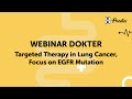 WEBINAR: Targeted Therapy in Lung Cancer, Focus on EGFR Mutation WEBINAR: Targeted Therapy in Lung Cancer, Focus on EGFR Mutation