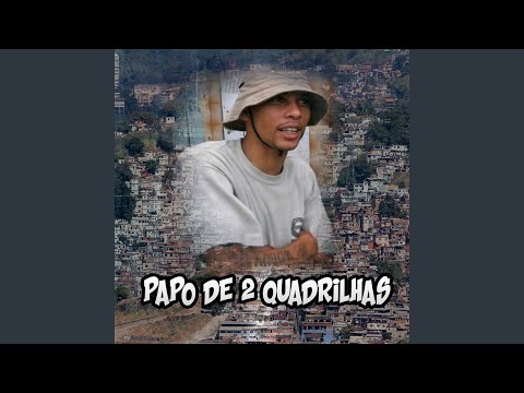 Papo de 2 Quadrilhas