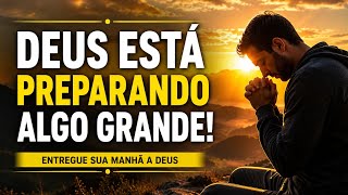 ORAÇÃO DA MANHÃ – DEUS JÁ ESTÁ CUIDANDO DE TUDO