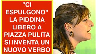 "CI ESPULGONO" LA PIDDINA LIBERO A PIAZZA PULITA SI INVENTA UN NUOVO VERBO