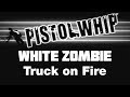 Pistol Whip Custom Track - White Zombie - Truck on Fire
