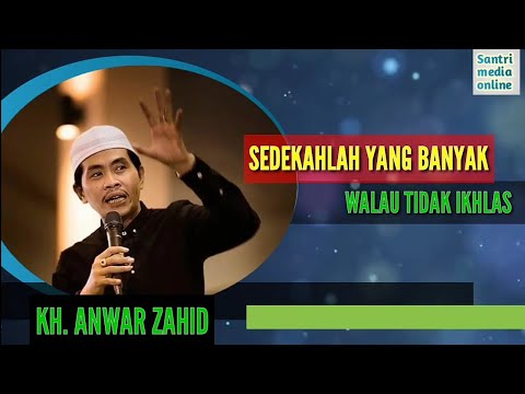 KH. Anwar Zahid | Sedekahlah yang banyak